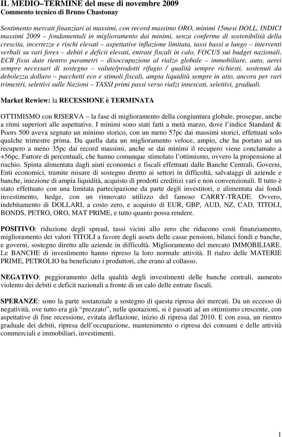 deficit elevati, entrate fiscali in calo, FOCUS sui budget nazionali, ECB fissa date rientro parametri disoccupazione al rialzo globale immobiliare, auto, aerei sempre necessari di sostegno