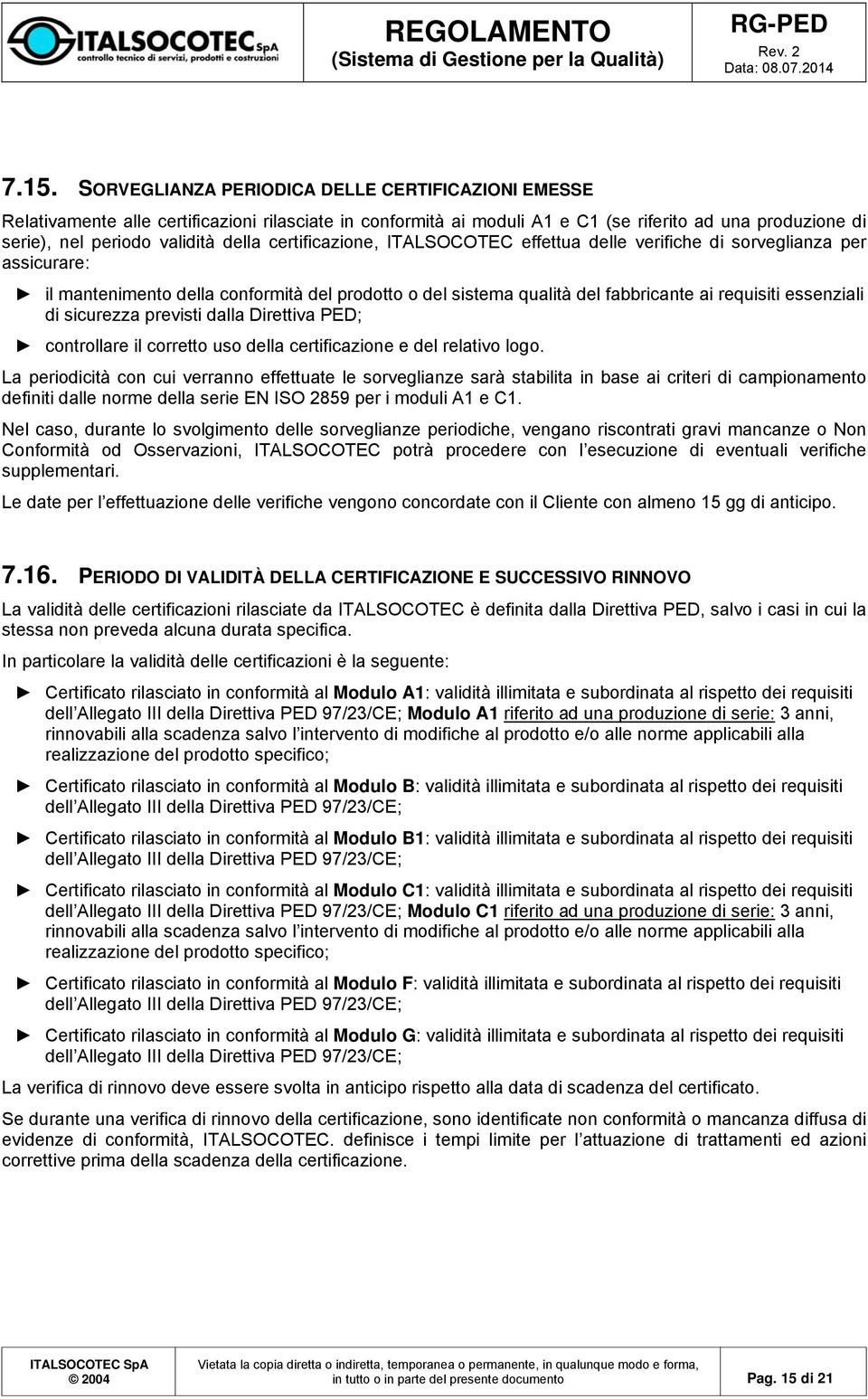 di sicurezza previsti dalla Direttiva PED; controllare il corretto uso della certificazione e del relativo logo.