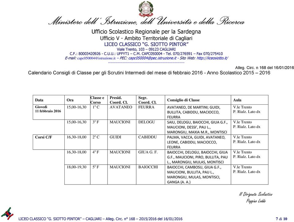 NGIU, MAXIA M.R., MONTISCI Corsi C/F 16,30-18,00 2 a C GUIDI CABIDDU PALMA, VACCA, GUIDI, AVATANEO, LEONE, CABIDDU, MACIOCCO, 16,30-18,00 4 a F 