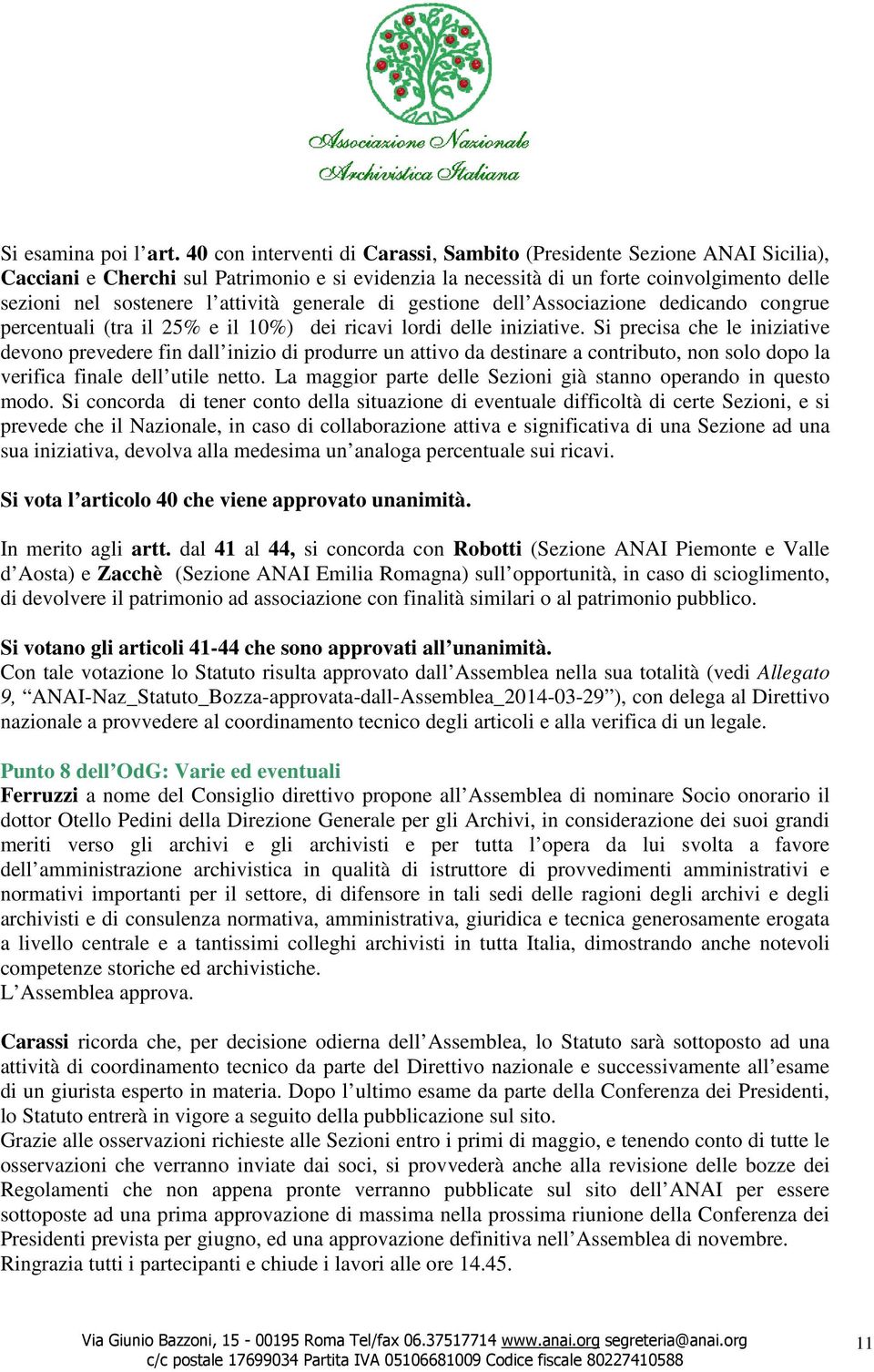 attività generale di gestione dell Associazione dedicando congrue percentuali (tra il 25% e il 10%) dei ricavi lordi delle iniziative.