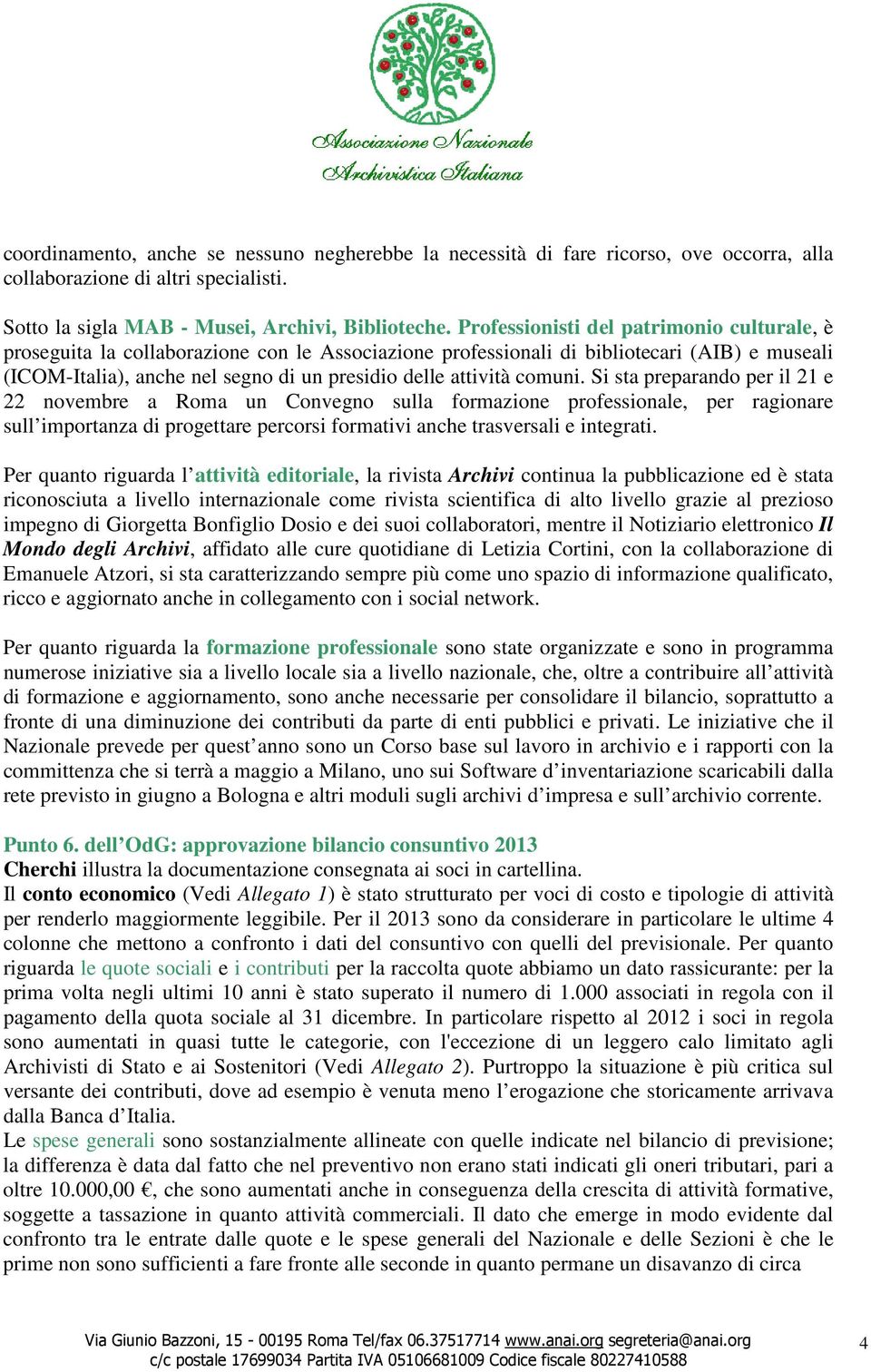 comuni. Si sta preparando per il 21 e 22 novembre a Roma un Convegno sulla formazione professionale, per ragionare sull importanza di progettare percorsi formativi anche trasversali e integrati.