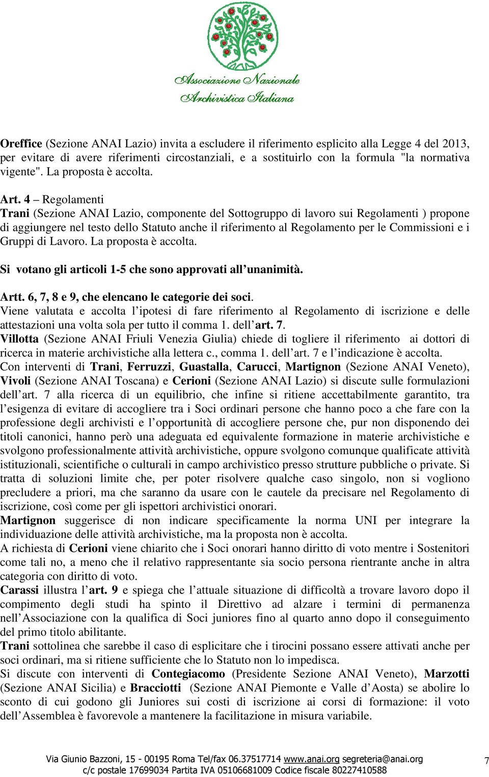 4 Regolamenti Trani (Sezione ANAI Lazio, componente del Sottogruppo di lavoro sui Regolamenti ) propone di aggiungere nel testo dello Statuto anche il riferimento al Regolamento per le Commissioni e