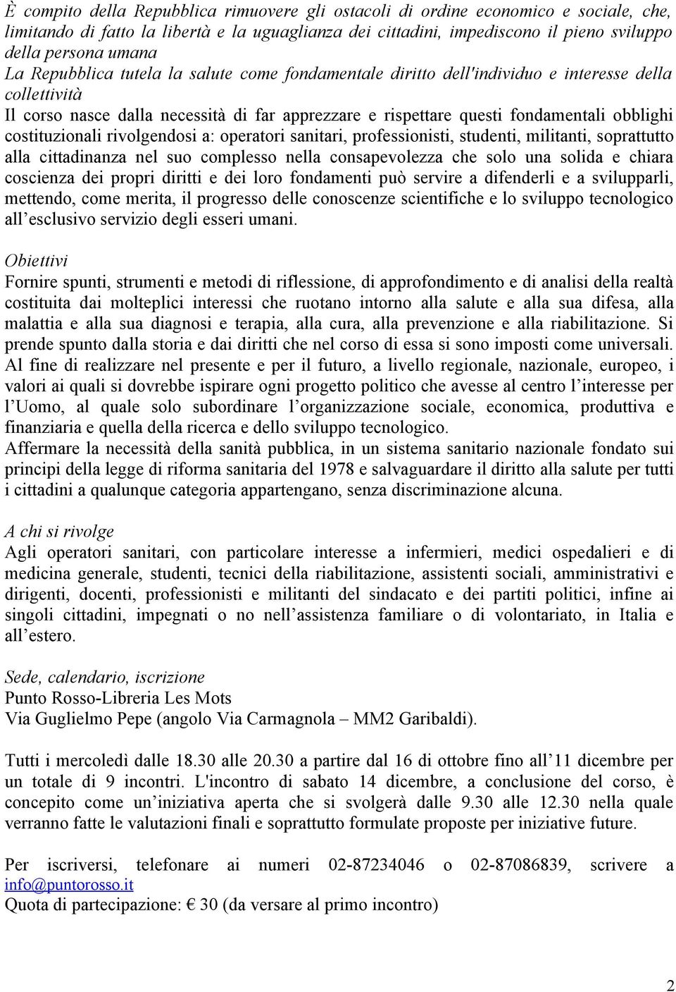 costituzionali rivolgendosi a: operatori sanitari, professionisti, studenti, militanti, soprattutto alla cittadinanza nel suo complesso nella consapevolezza che solo una solida e chiara coscienza dei