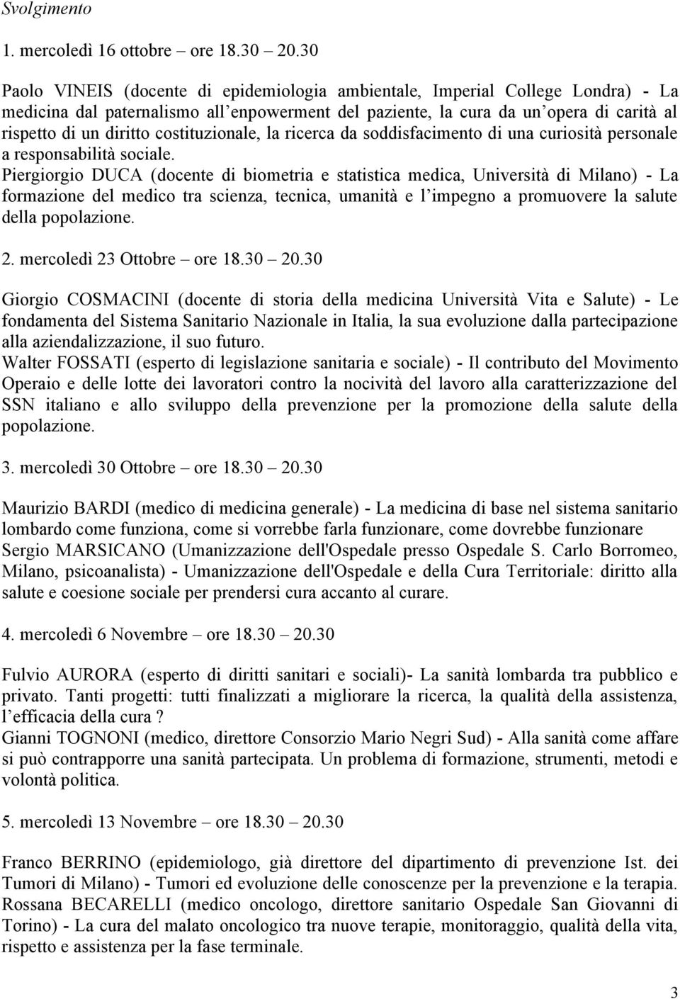 costituzionale, la ricerca da soddisfacimento di una curiosità personale a responsabilità sociale.