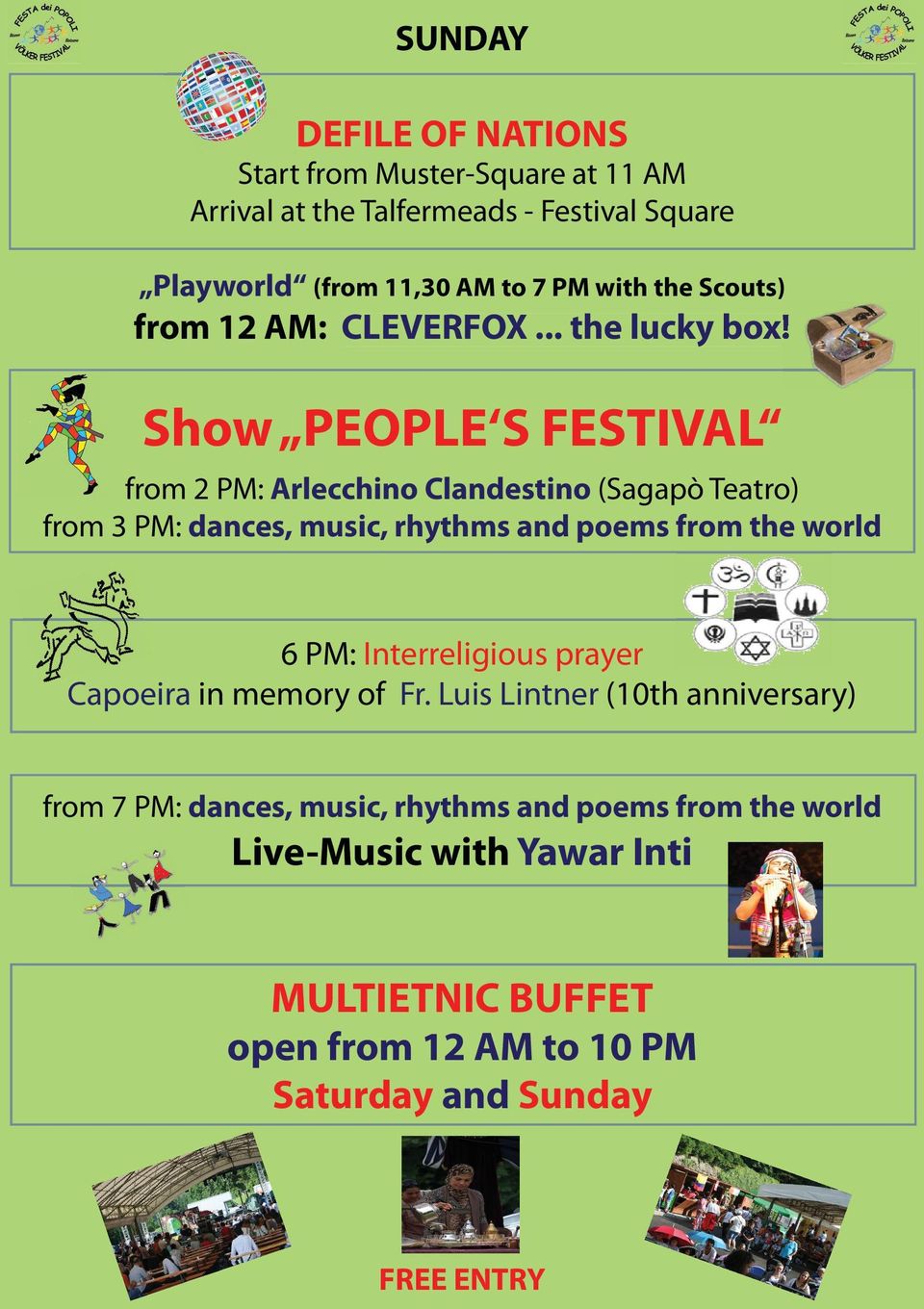 Show PEOPLE S FESTIVAL from 2 PM: Arlecchino Clandestino (Sagapò Teatro) from 3 PM: dances, music, rhythms and poems from the world 6 PM: