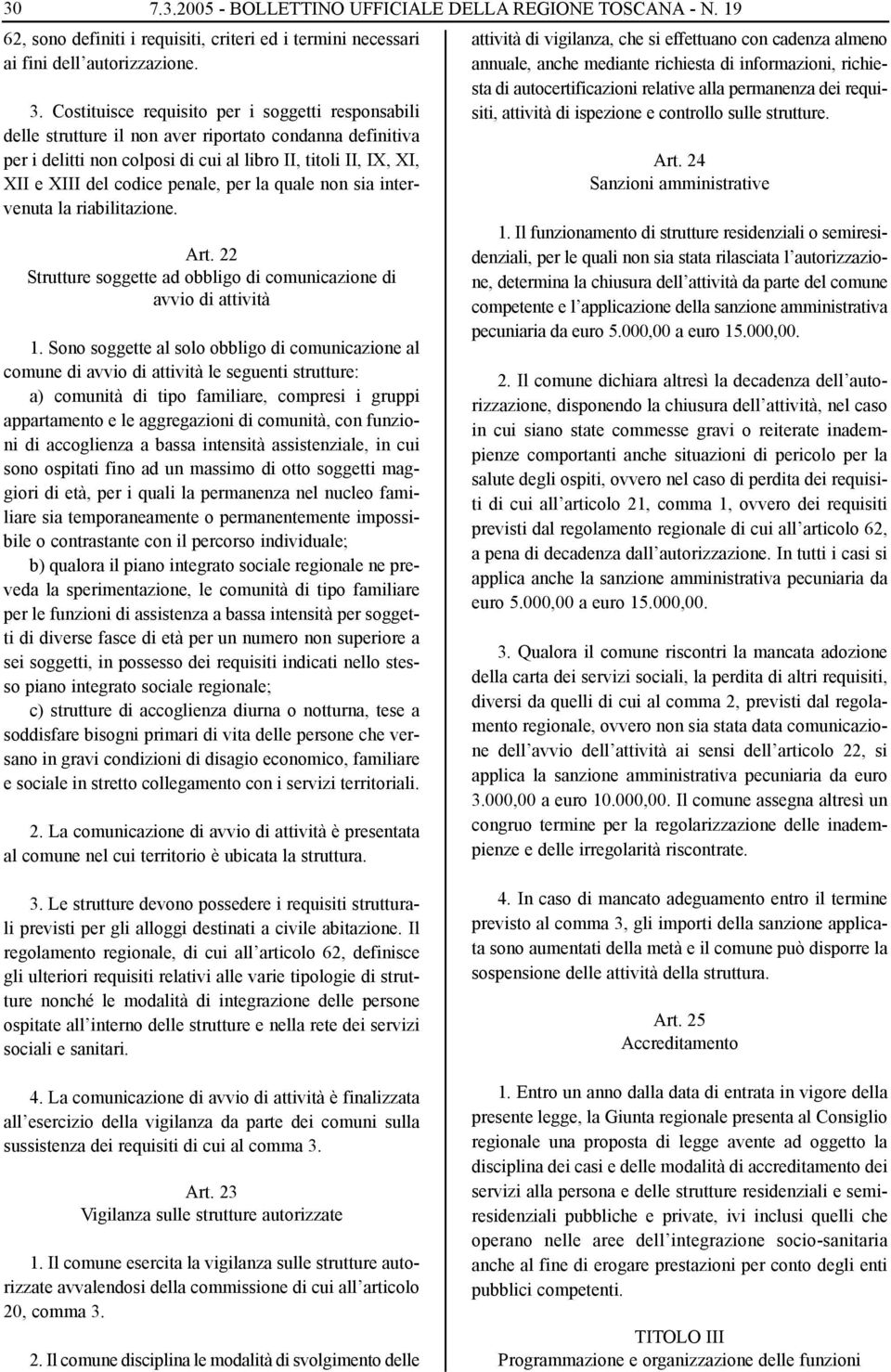 penale, per la quale non sia intervenuta la riabilitazione. Art. 22 Strutture soggette ad obbligo di comunicazione di avvio di attività 1.