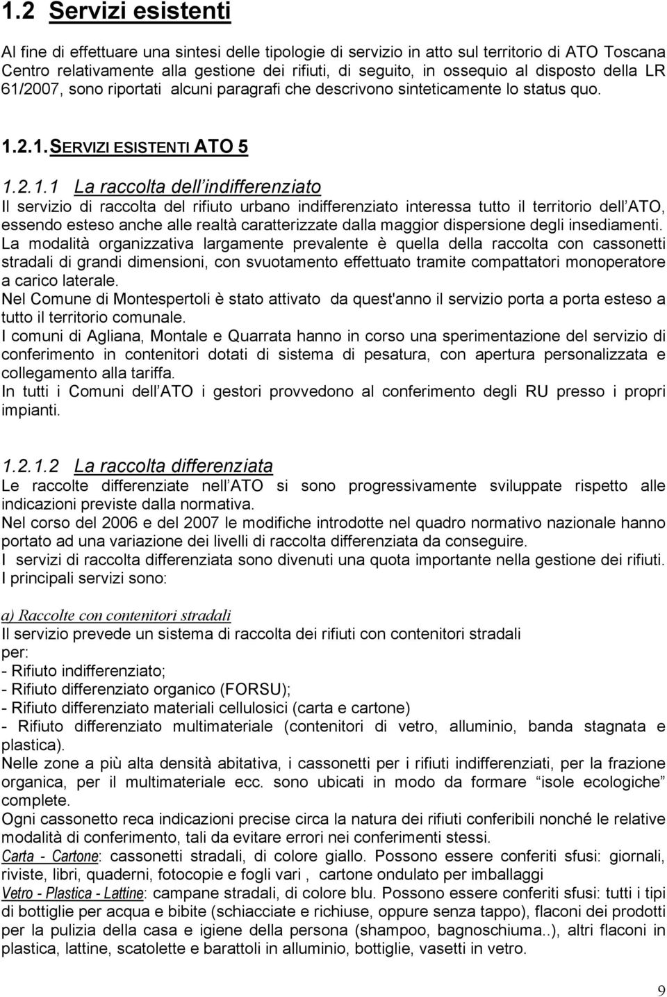 2007, sono riportati alcuni paragrafi che descrivono sinteticamente lo status quo. 1.