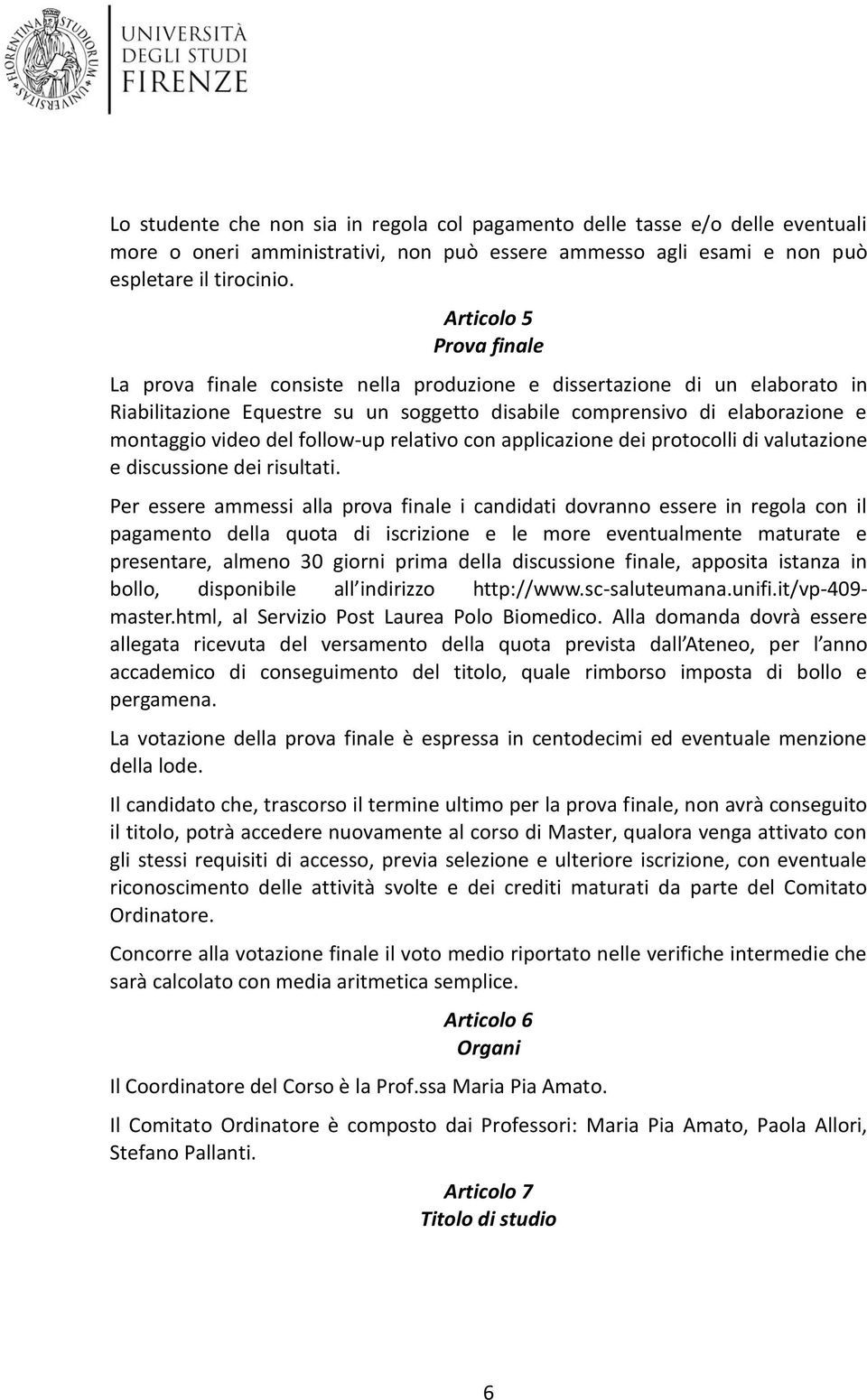 follow-up relativo con applicazione dei protocolli di valutazione e discussione dei risultati.