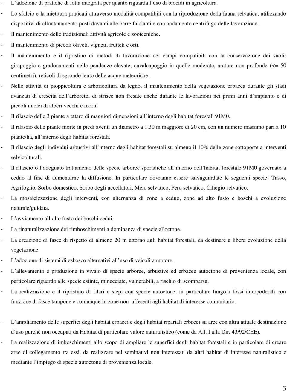 andamento centrifugo delle lavorazione. - Il mantenimento delle tradizionali attività agricole e zootecniche. - Il mantenimento di piccoli oliveti, vigneti, frutteti e orti.