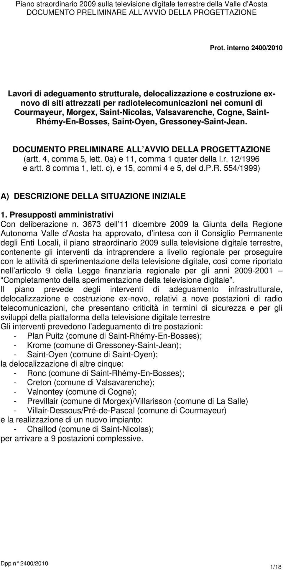 c), e 15, commi 4 e 5, del d.p.r. 554/1999) A) DESCRIZIONE DELLA SITUAZIONE INIZIALE 1. Presupposti amministrativi Con deliberazione n.