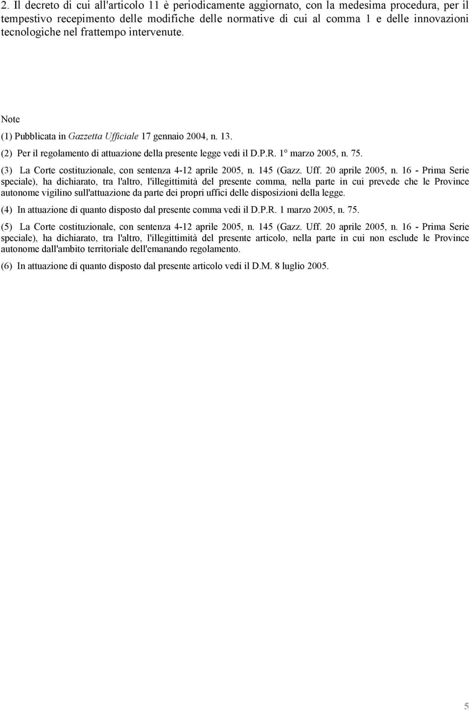 (3) La Corte costituzionale, con sentenza 4-12 aprile 2005, n. 145 (Gazz. Uff. 20 aprile 2005, n.