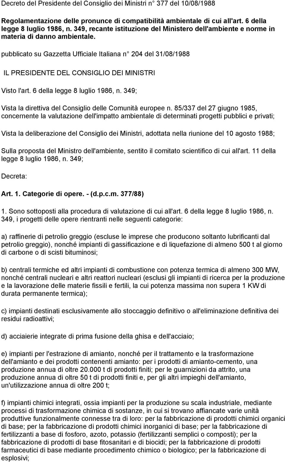 pubblicato su Gazzetta Ufficiale Italiana n 204 del 31/08/1988 IL PRESIDENTE DEL CONSIGLIO DEI MINISTRI Visto l'art. 6 della legge 8 luglio 1986, n.