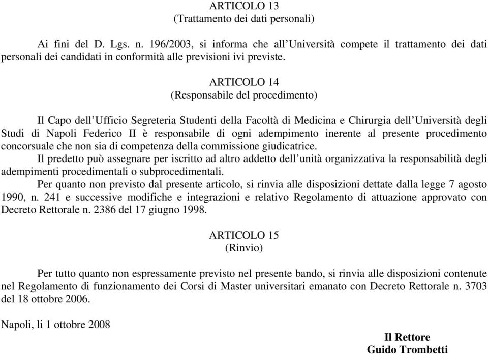 ARTICOLO 14 (Responsabile del procedimento) Il Capo dell Ufficio Segreteria Studenti della Facoltà di Medicina e Chirurgia dell Università degli Studi di Napoli Federico II è responsabile di ogni