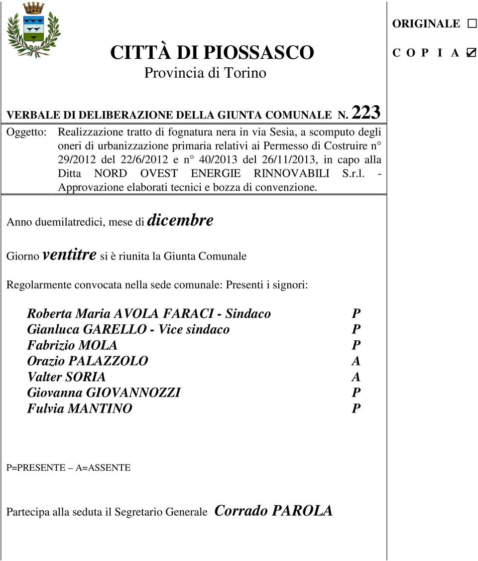 26/11/2013, in capo alla Ditta NORD OVEST ENERGIE RINNOVABILI S.r.l. - Approvazione elaborati tecnici e bozza di convenzione.