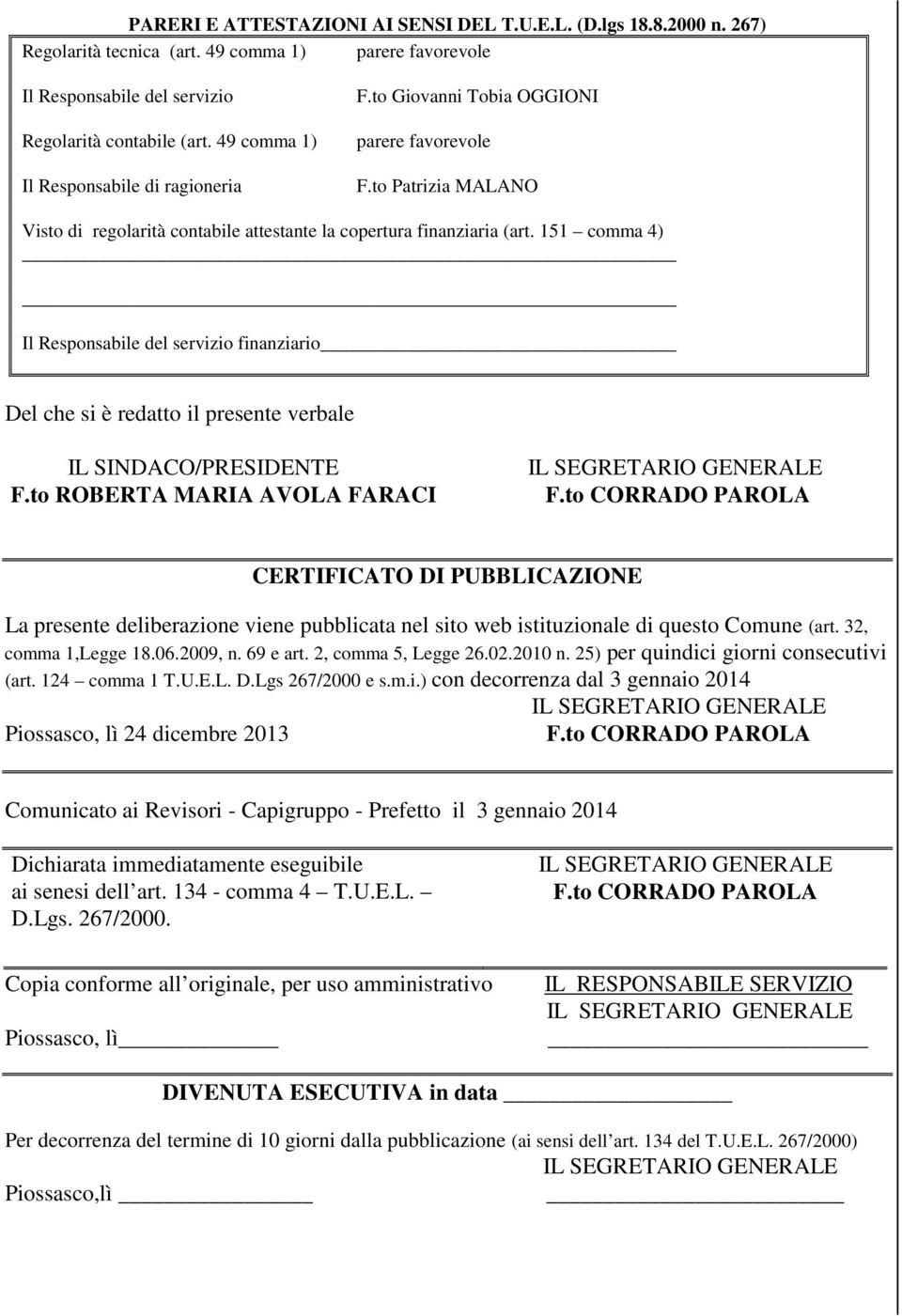 151 comma 4) Il Responsabile del servizio finanziario Del che si è redatto il presente verbale IL SINDACO/RESIDENTE F.to ROBERTA MARIA AVOLA FARACI F.