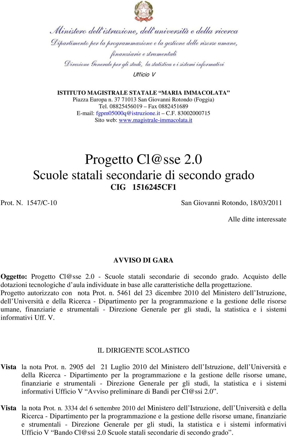 1547/C-10 San Giovanni Rotondo, 18/03/2011 Alle ditte interessate AVVISO DI GARA Oggetto: Progetto Cl@sse 2.0 - Scuole statali secondarie di secondo grado.