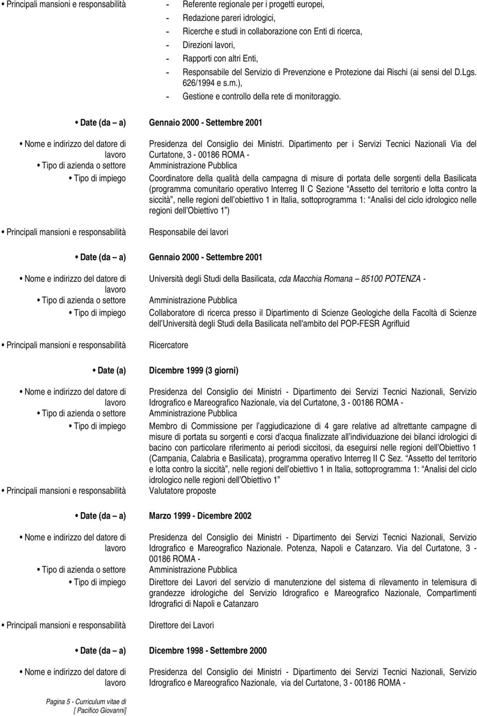 Date (da a) Gennaio 2000 - Settembre 2001 Presidenza del Consiglio dei Ministri.