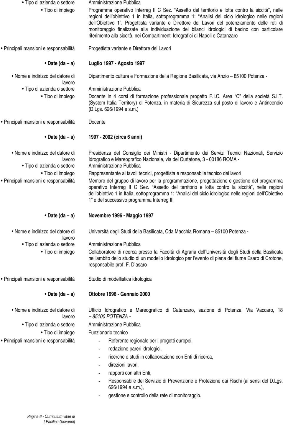 Progettista variante e Direttore dei Lavori del potenziamento delle reti di monitoraggio finalizzate alla individuazione dei bilanci idrologici di bacino con particolare riferimento alla siccità, nei