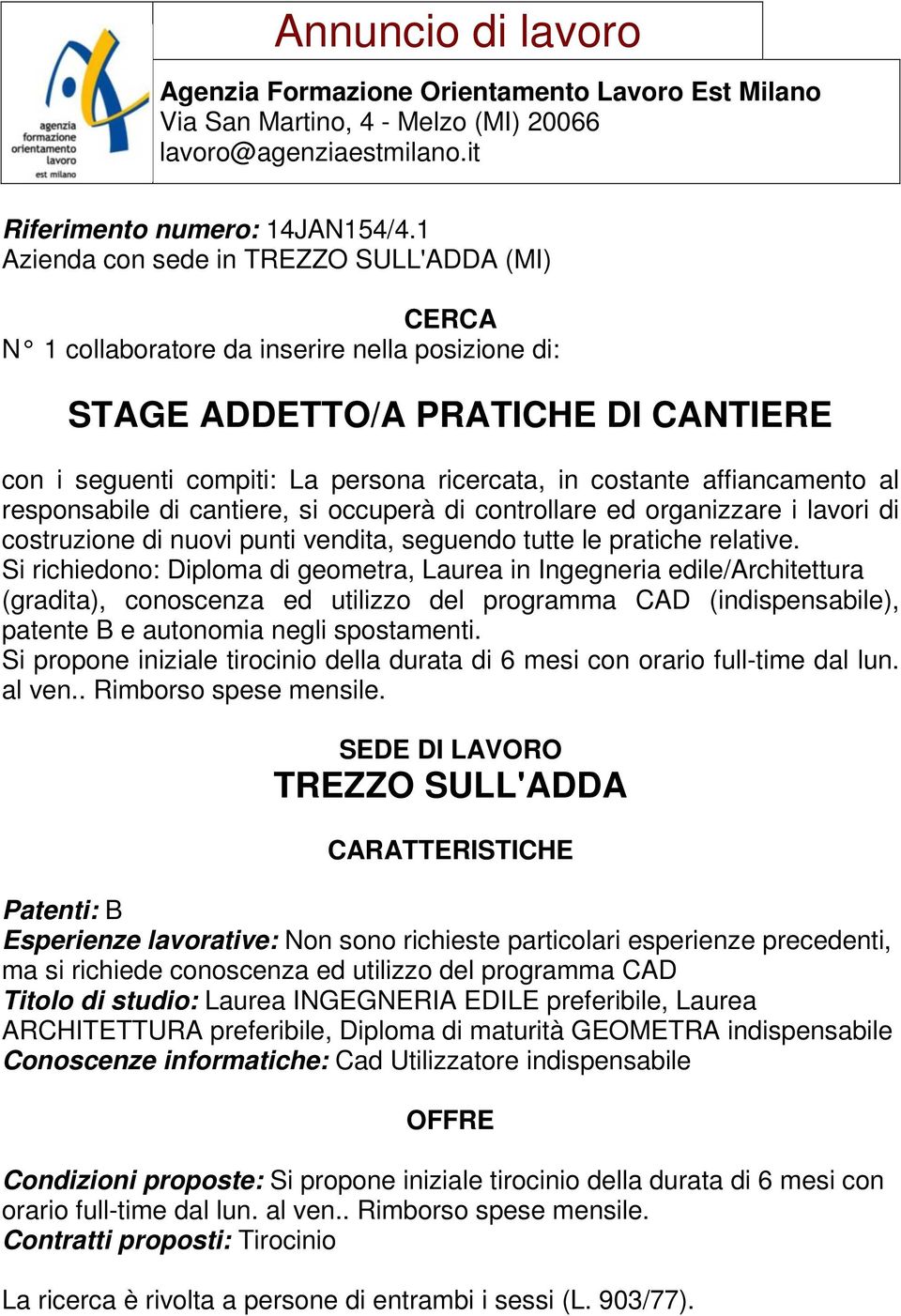 controllare ed organizzare i lavori di costruzione di nuovi punti vendita, seguendo tutte le pratiche relative.