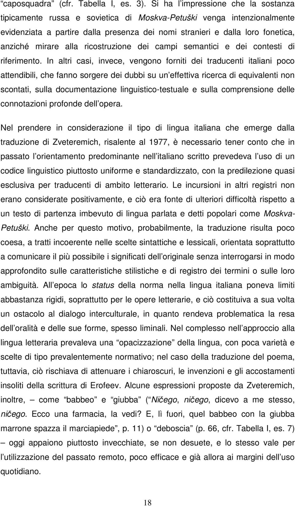 mirare alla ricostruzione dei campi semantici e dei contesti di riferimento.