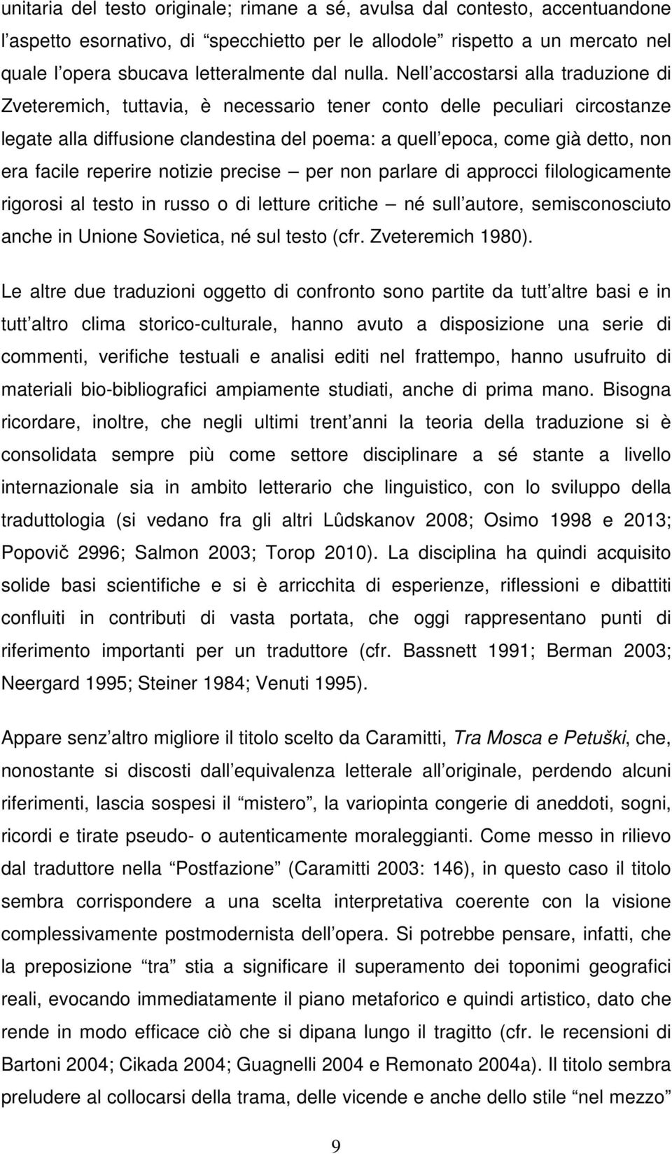 Nell accostarsi alla traduzione di Zveteremich, tuttavia, è necessario tener conto delle peculiari circostanze legate alla diffusione clandestina del poema: a quell epoca, come già detto, non era