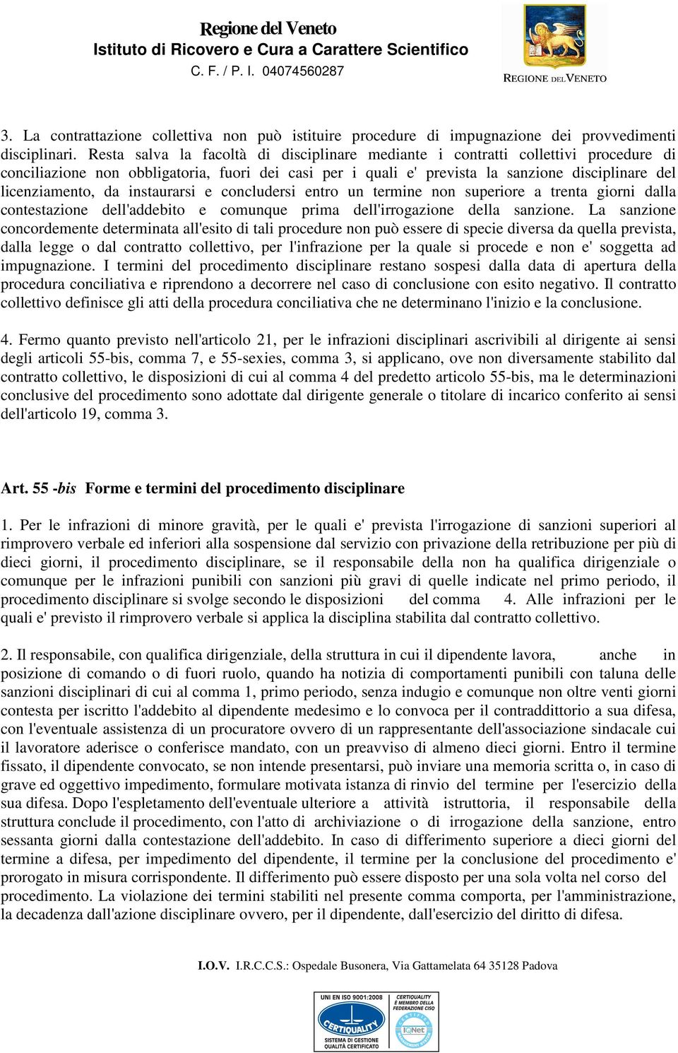 da instaurarsi e concludersi entro un termine non superiore a trenta giorni dalla contestazione dell'addebito e comunque prima dell'irrogazione della sanzione.