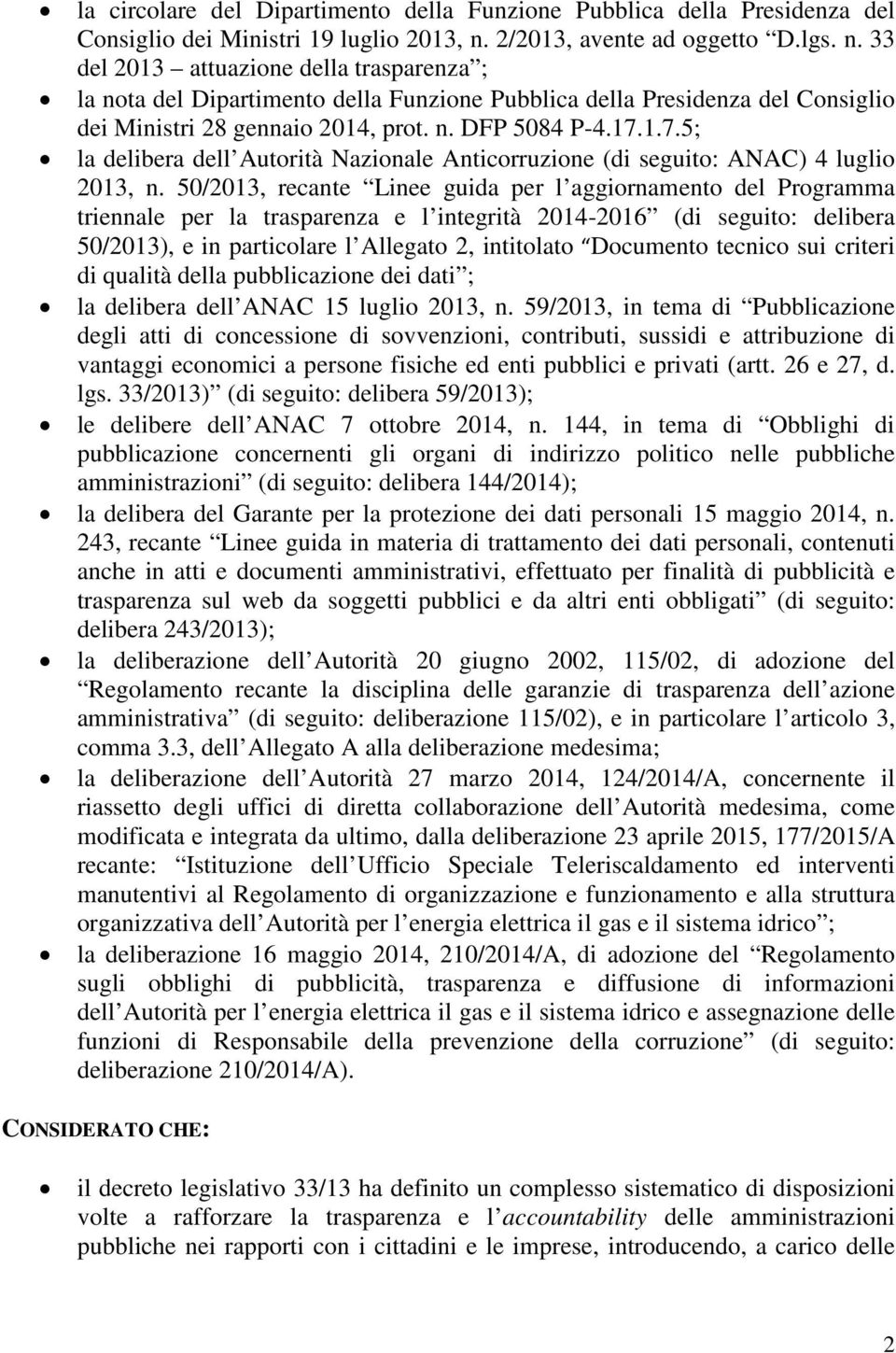 17.1.7.5; la delibera dell Autorità Nazionale Anticorruzione (di seguito: ANAC) 4 luglio 2013, n.