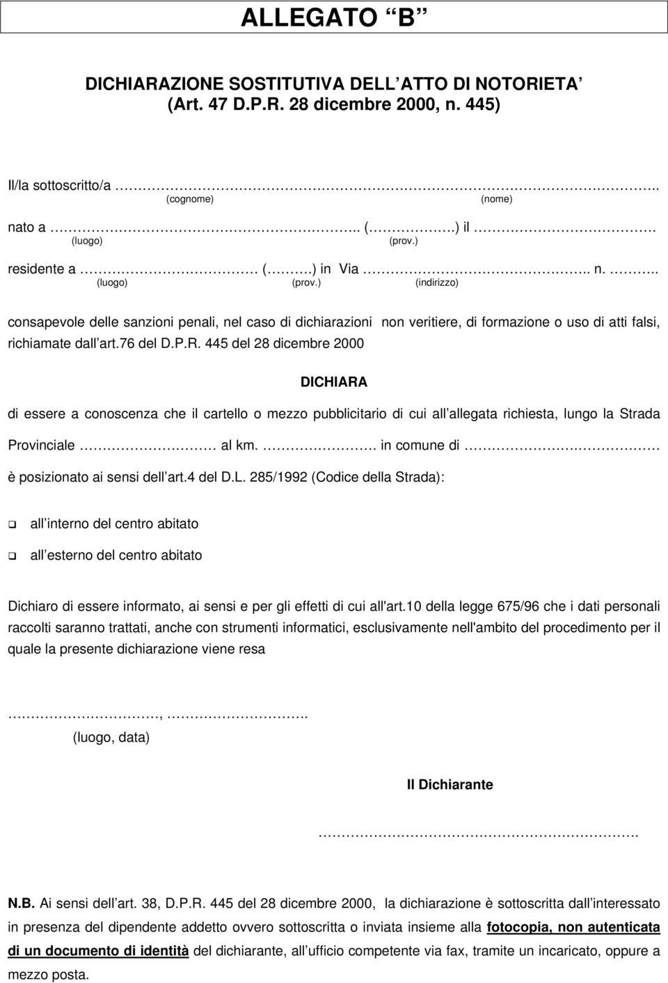 445 del 28 dicembre 2000 DICHIARA di essere a conoscenza che il cartello o mezzo pubblicitario di cui all allegata richiesta, lungo la Strada Provinciale al km.. in comune di.