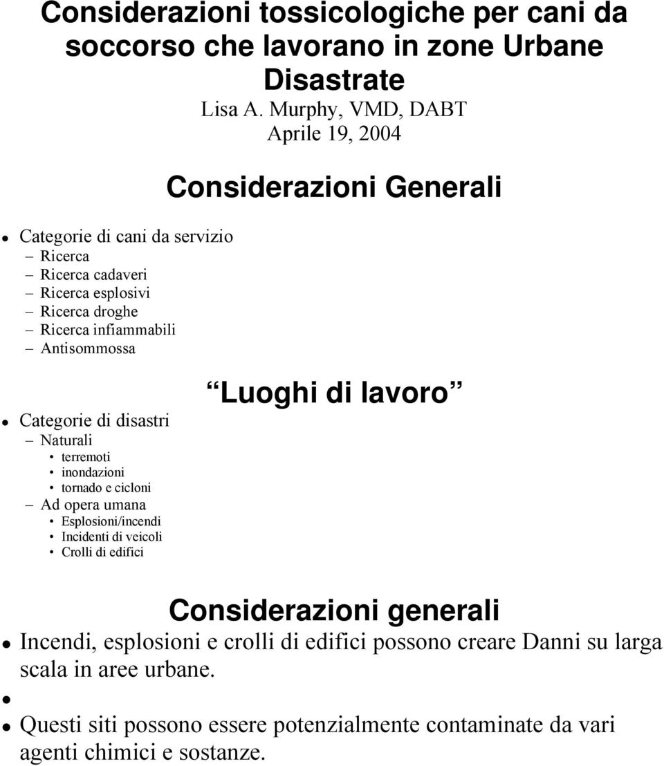 Considerazioni Generali Categorie di disastri Naturali terremoti inondazioni tornado e cicloni Ad opera umana Esplosioni/incendi Incidenti di veicoli Crolli di