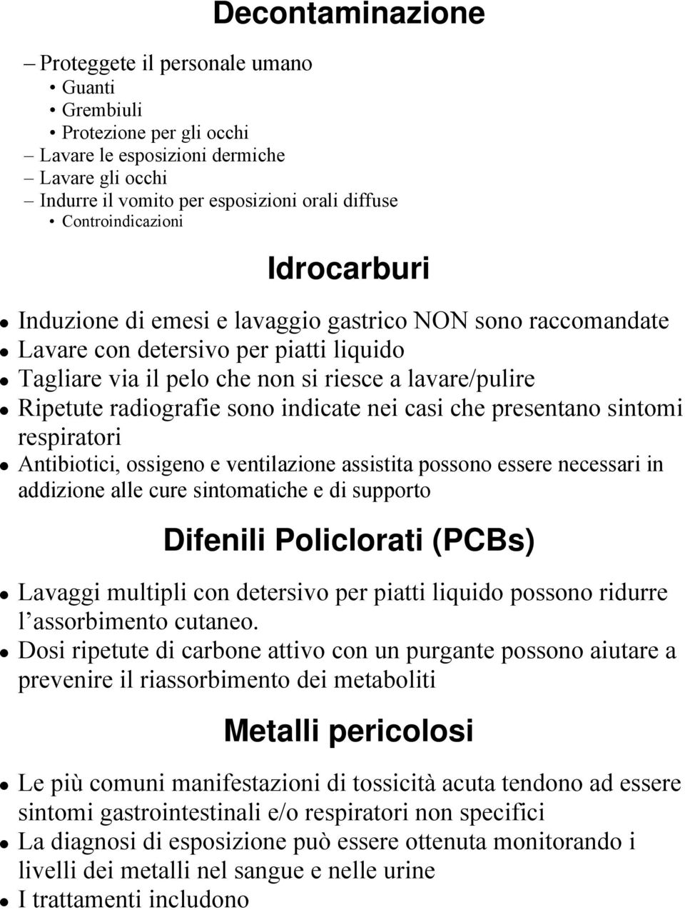 radiografie sono indicate nei casi che presentano sintomi respiratori Antibiotici, ossigeno e ventilazione assistita possono essere necessari in addizione alle cure sintomatiche e di supporto