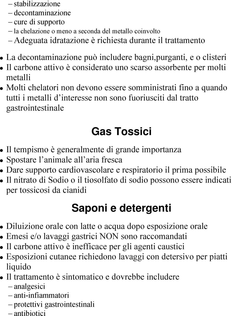 fuoriusciti dal tratto gastrointestinale Gas Tossici Il tempismo è generalmente di grande importanza Spostare l animale all aria fresca Dare supporto cardiovascolare e respiratorio il prima possibile