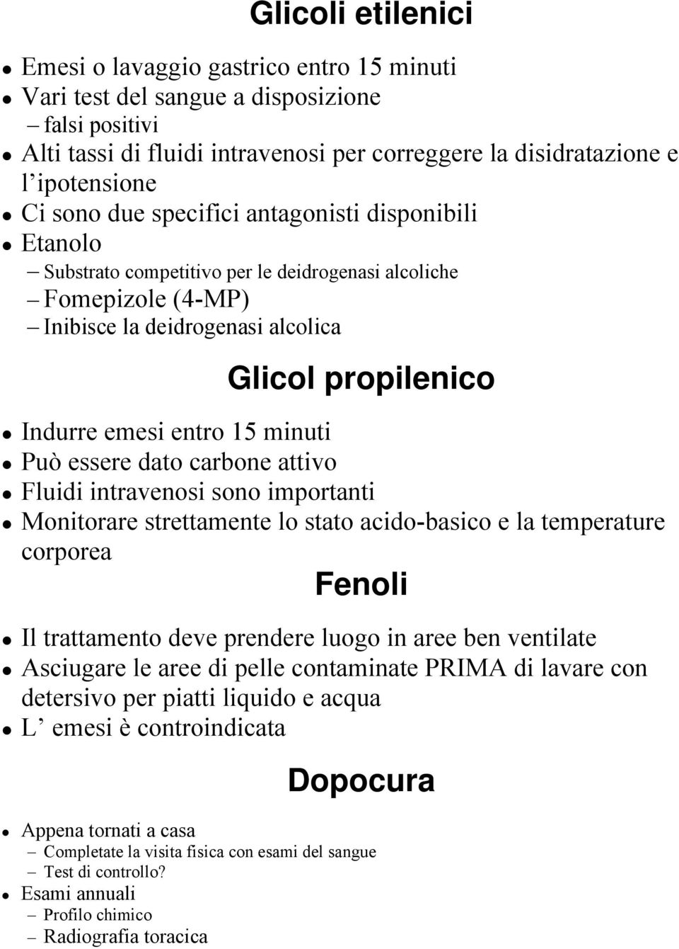 minuti Può essere dato carbone attivo Fluidi intravenosi sono importanti Monitorare strettamente lo stato acido-basico e la temperature corporea Fenoli Il trattamento deve prendere luogo in aree ben