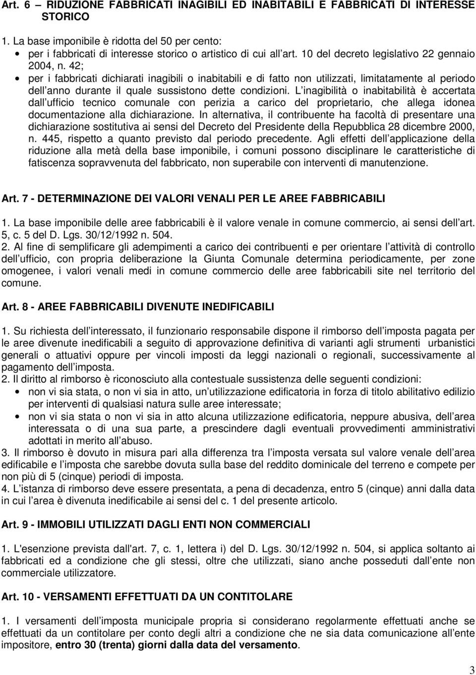 42; per i fabbricati dichiarati inagibili o inabitabili e di fatto non utilizzati, limitatamente al periodo dell anno durante il quale sussistono dette condizioni.