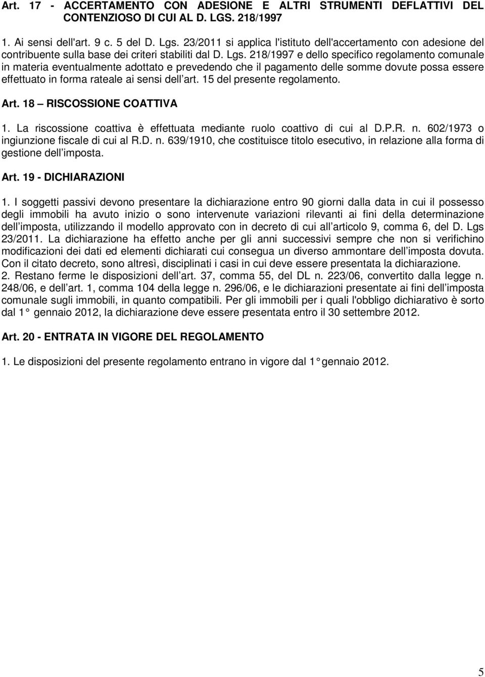 218/1997 e dello specifico regolamento comunale in materia eventualmente adottato e prevedendo che il pagamento delle somme dovute possa essere effettuato in forma rateale ai sensi dell art.