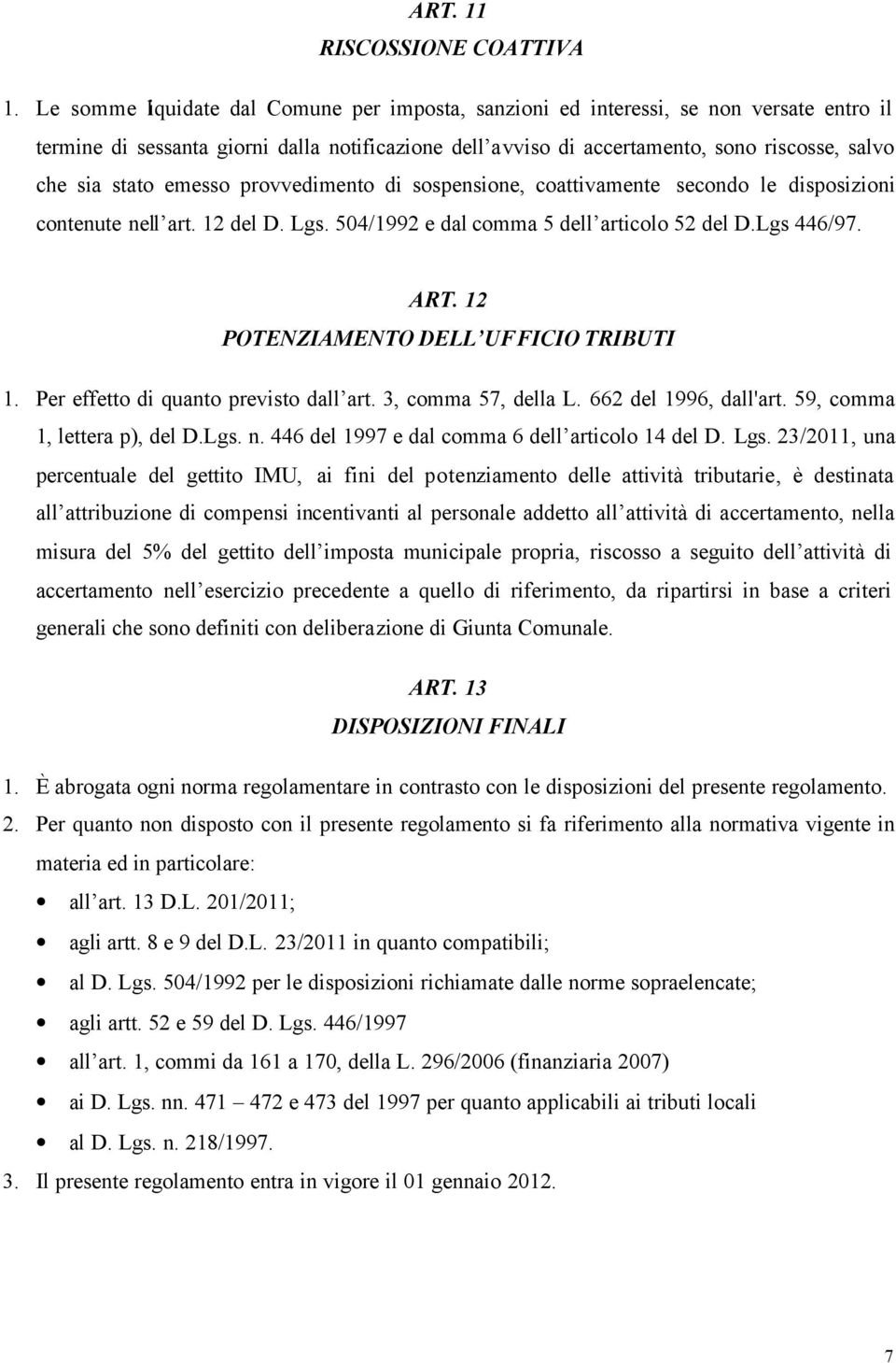 stato emesso provvedimento di sospensione, coattivamente secondo le disposizioni contenute nell art. 12 del D. Lgs. 504/1992 e dal comma 5 dell articolo 52 del D.Lgs 446/97. ART.