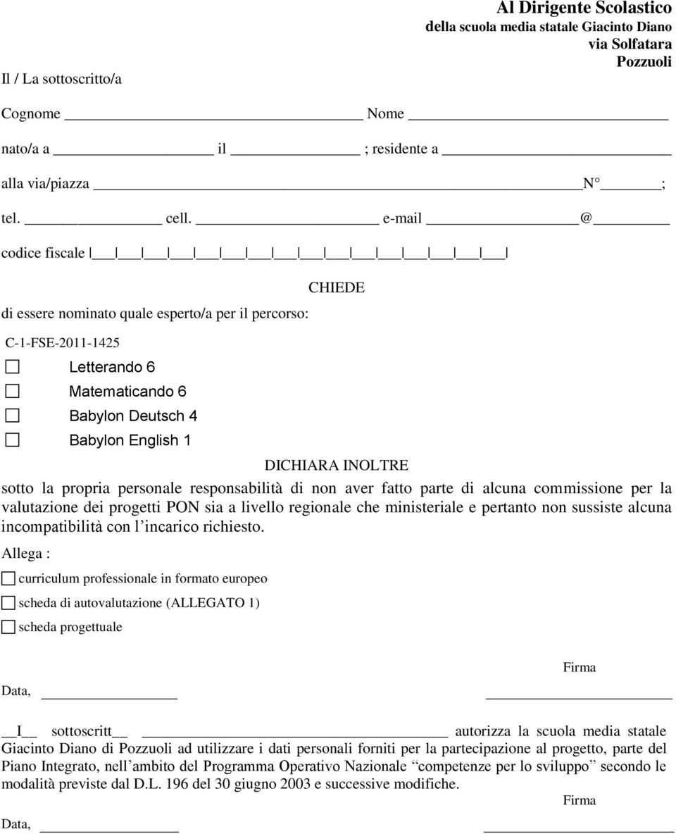 personale responsabilità di non aver fatto parte di alcuna commissione per la valutazione dei progetti PON sia a livello regionale che ministeriale e pertanto non sussiste alcuna incompatibilità con