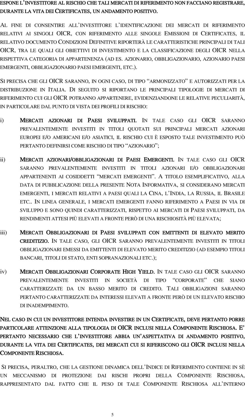 DEFINITIVE RIPORTERÀ LE CARATTERISTICHE PRINCIPALI DI TALI OICR, TRA LE QUALI GLI OBIETTIVI DI INVESTIMENTO E LA CLASSIFICAZIONE DEGLI OICR NELLA RISPETTIVA CATEGORIA DI APPARTENENZA (AD ES.