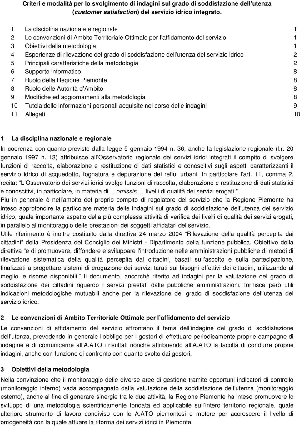 soddisfazione dell utenza del servizio idrico 2 5 Principali caratteristiche della metodologia 2 6 Supporto informatico 8 7 Ruolo della Regione Piemonte 8 8 Ruolo delle Autorità d Ambito 8 9
