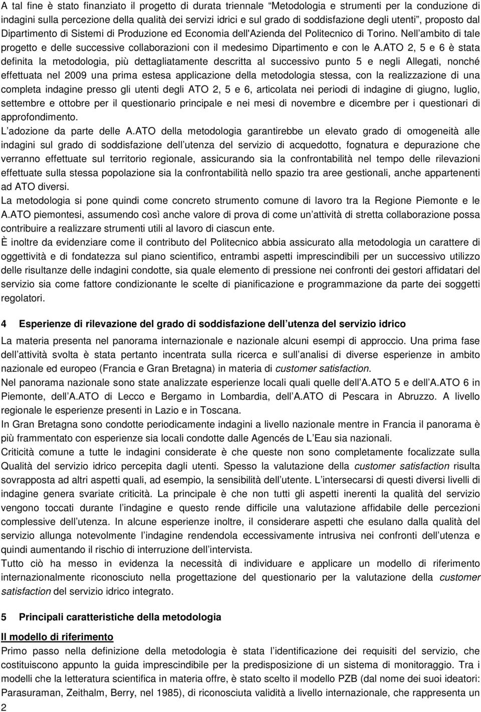 Nell ambito di tale progetto e delle successive collaborazioni con il medesimo Dipartimento e con le A.