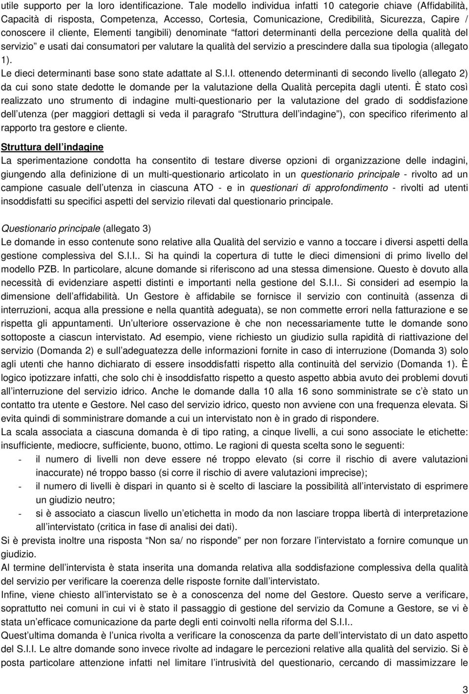 tangibili) denominate fattori determinanti della percezione della qualità del servizio e usati dai consumatori per valutare la qualità del servizio a prescindere dalla sua tipologia (allegato 1).