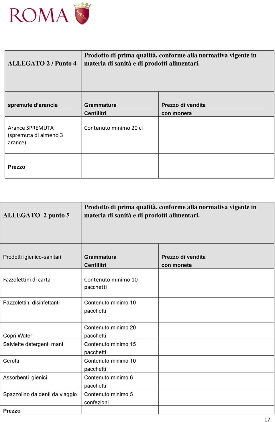 conforme alla normativa vigente in materia di sanità e di prodotti alimentari.