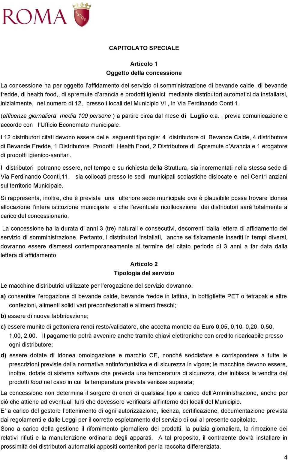 (affluenza giornaliera media 100 persone ) a partire circa dal mese di Luglio c.a., previa comunicazione e accordo con l Ufficio Economato municipale.