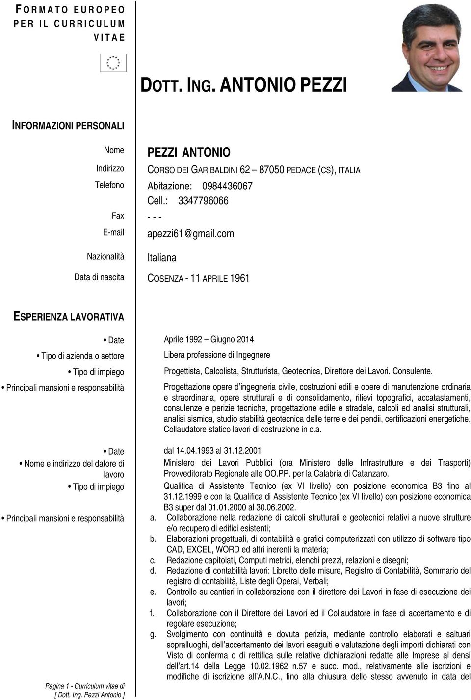 com Nazionalità Italiana Data di nascita COSENZA - 11 APRILE 1961 ESPERIENZA LAVORATIVA Date Aprile 1992 Giugno 2014 Tipo di azienda o settore Libera professione di Ingegnere Tipo di impiego