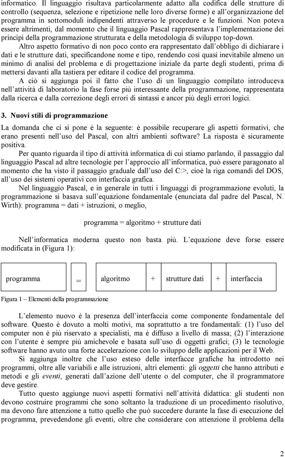 sottomoduli indipendenti attraverso le procedure e le funzioni.