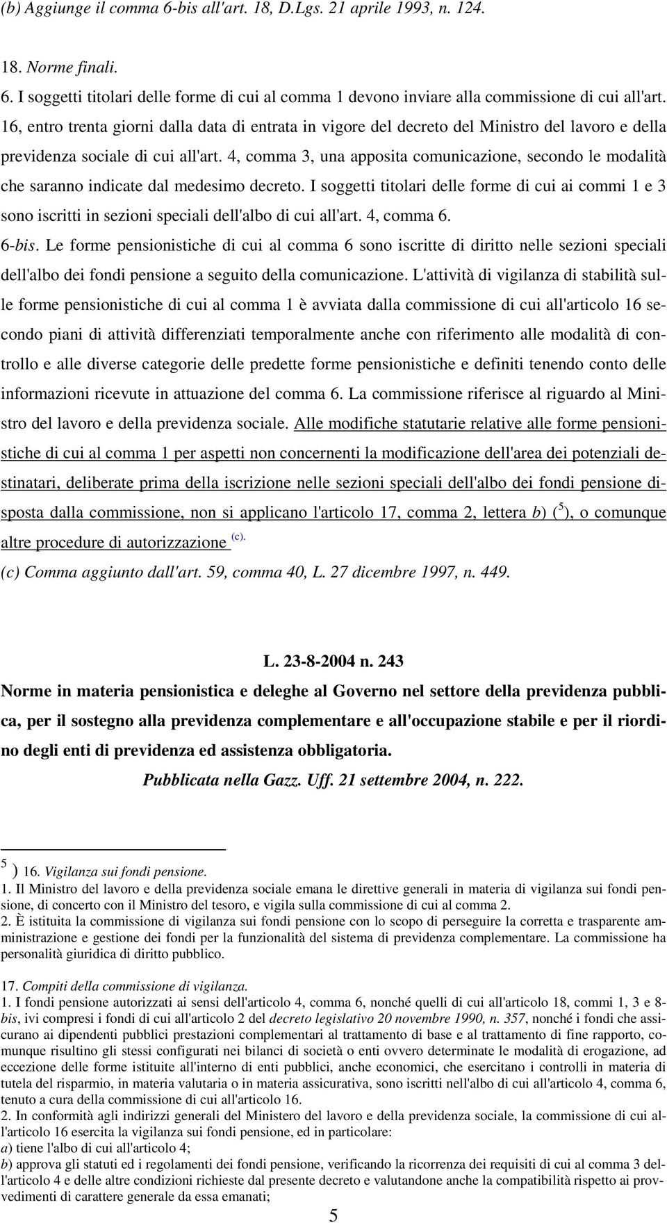 4, comma 3, una apposita comunicazione, secondo le modalità che saranno indicate dal medesimo decreto.