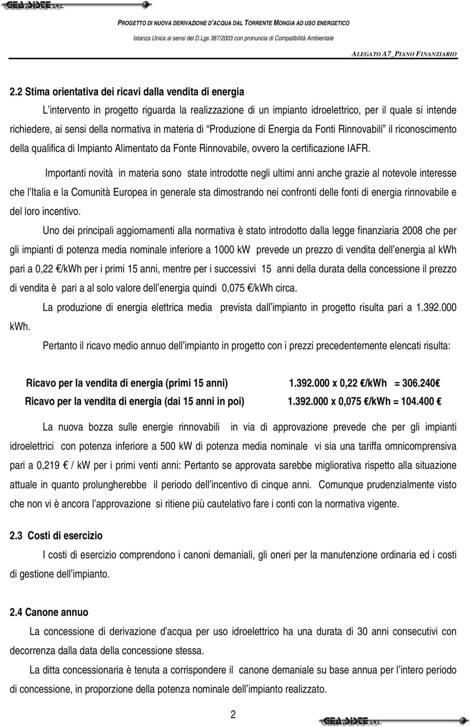 Importanti novità in materia sono state introdotte negli ultimi anni anche grazie al notevole interesse che l Italia e la Comunità Europea in generale sta dimostrando nei confronti delle fonti di