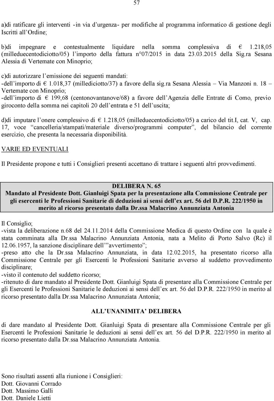 ra Sesana Alessia di Vertemate con Minoprio; c)di autorizzare l emissione dei seguenti mandati: -dell importo di 1.018,37 (millediciotto/37) a favore della sig.ra Sesana Alessia Via Manzoni n.