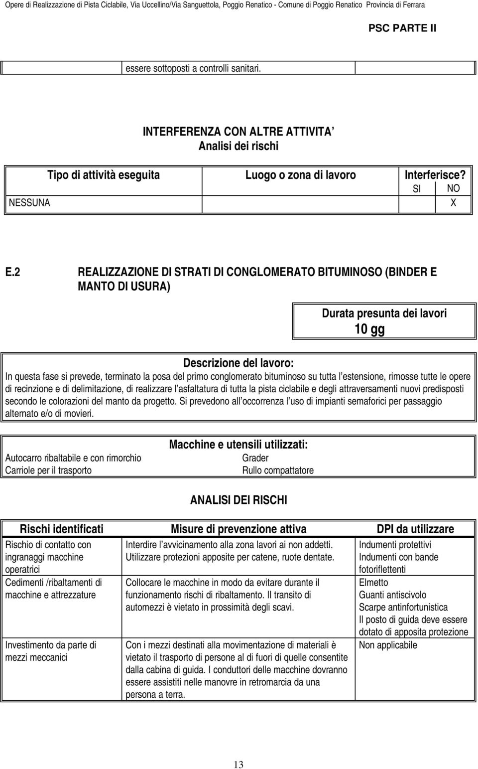 conglomerato bituminoso su tutta l estensione, rimosse tutte le opere di recinzione e di delimitazione, di realizzare l asfaltatura di tutta la pista ciclabile e degli attraversamenti nuovi