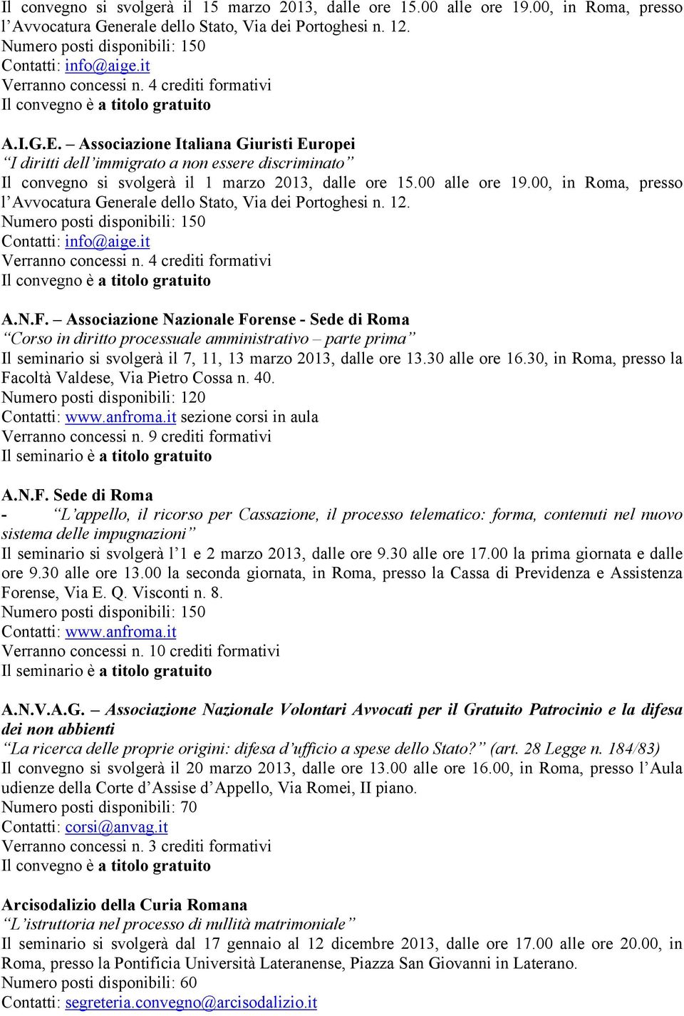 00, in Roma, presso l Avvocatura Generale dello Stato, Via dei Portoghesi n. 12. Contatti: info@aige.it A.N.F.