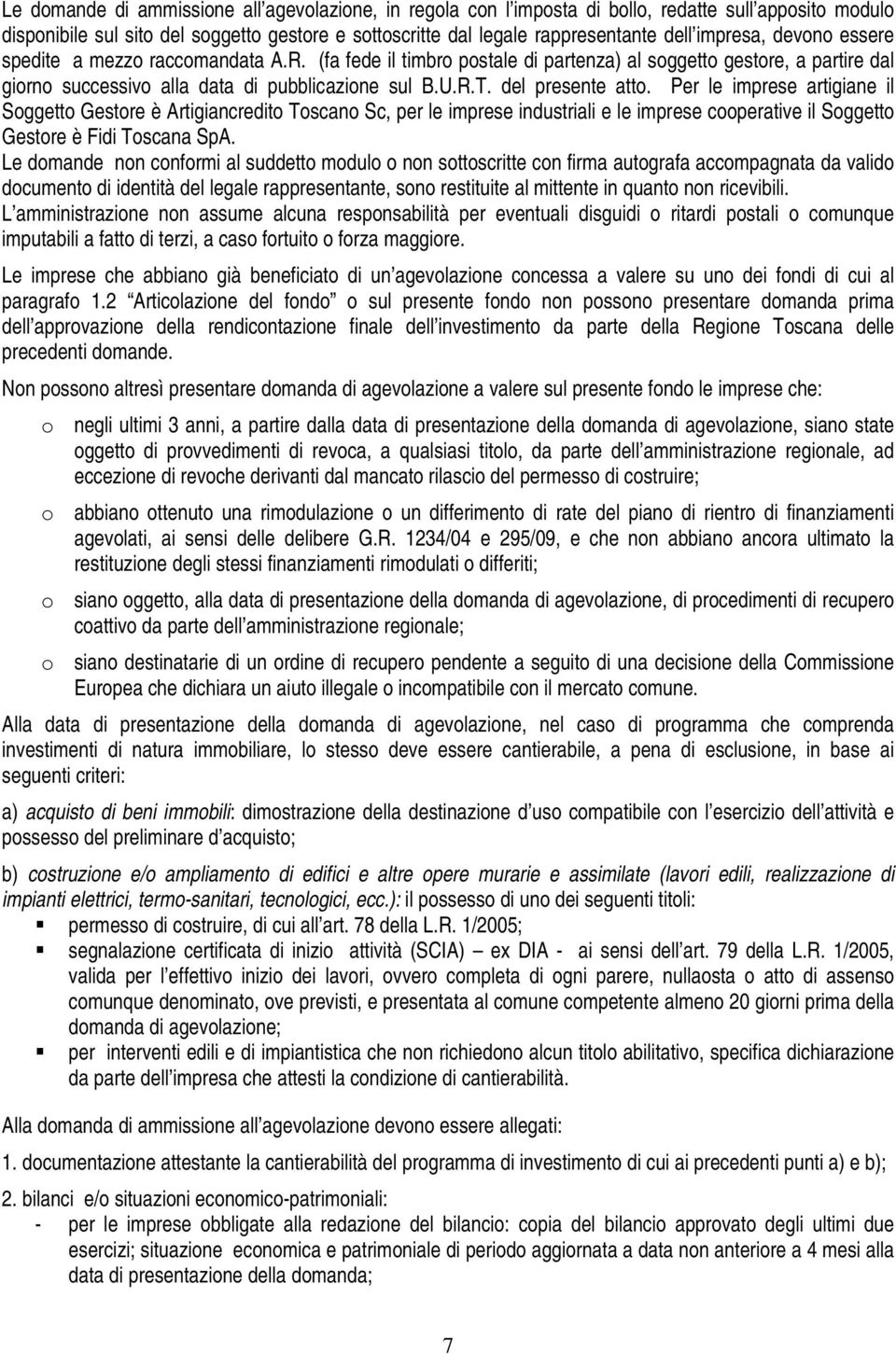 del presente atto. Per le imprese artigiane il Soggetto Gestore è Artigiancredito Toscano Sc, per le imprese industriali e le imprese cooperative il Soggetto Gestore è Fidi Toscana SpA.